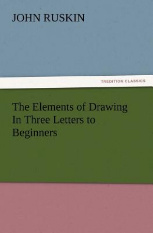 Book Elements of Drawing In Three Letters to Beginners John Ruskin