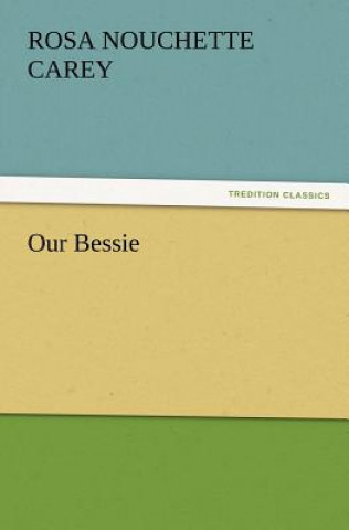 Könyv Our Bessie Rosa Nouchette Carey