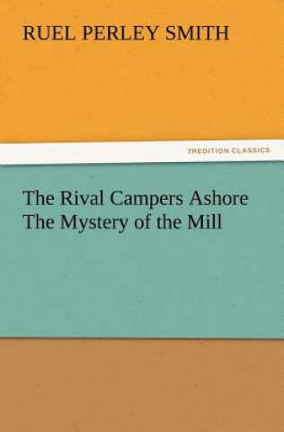 Kniha Rival Campers Ashore the Mystery of the Mill Ruel Perley Smith
