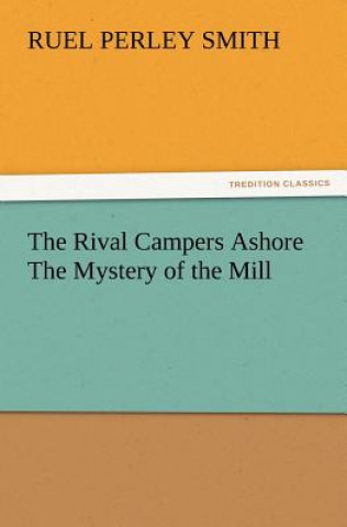 Könyv Rival Campers Ashore the Mystery of the Mill Ruel Perley Smith