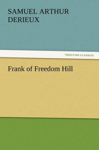 Livre Frank of Freedom Hill Samuel A. (Samuel Arthur) Derieux