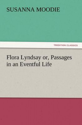 Carte Flora Lyndsay or, Passages in an Eventful Life Susanna Moodie
