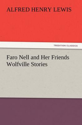 Könyv Faro Nell and Her Friends Wolfville Stories Alfred Henry Lewis
