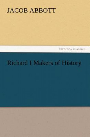 Kniha Richard I Makers of History Jacob Abbott