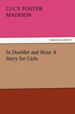 Carte In Doublet and Hose A Story for Girls Lucy Foster Madison