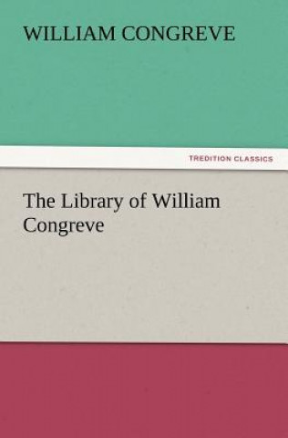 Knjiga Library of William Congreve William Congreve