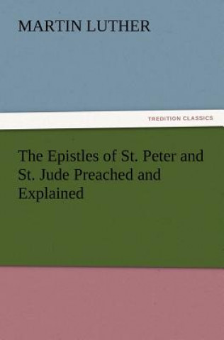 Kniha Epistles of St. Peter and St. Jude Preached and Explained Martin Luther