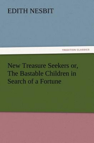 Książka New Treasure Seekers or, The Bastable Children in Search of a Fortune Edith Nesbit