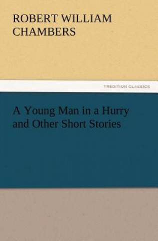 Kniha Young Man in a Hurry and Other Short Stories Robert W. (Robert William) Chambers