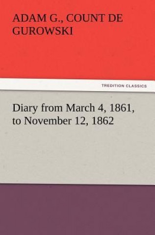 Könyv Diary from March 4, 1861, to November 12, 1862 Adam G.