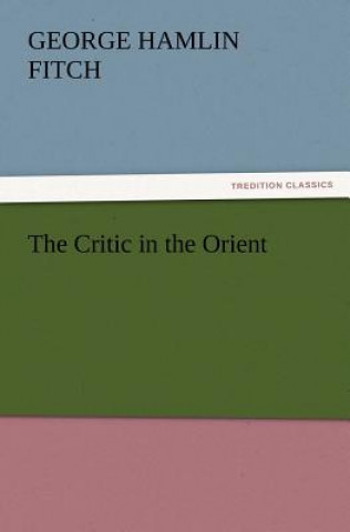 Kniha Critic in the Orient George Hamlin Fitch