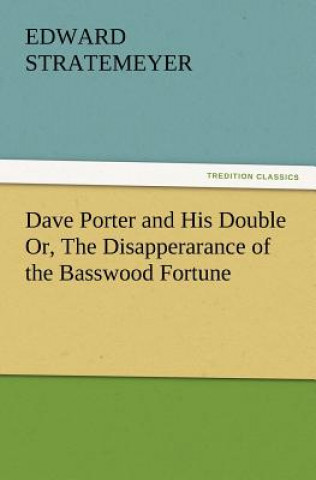 Książka Dave Porter and His Double Or, The Disapperarance of the Basswood Fortune Edward Stratemeyer