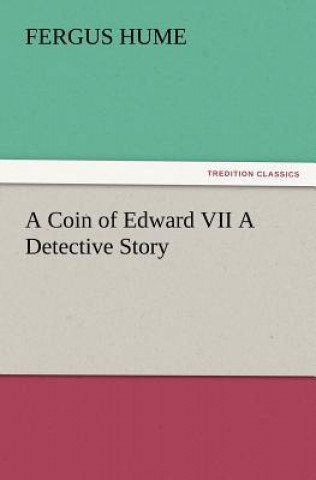 Книга Coin of Edward VII A Detective Story Fergus Hume