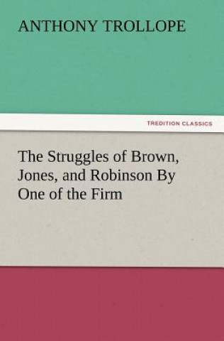 Kniha Struggles of Brown, Jones, and Robinson by One of the Firm Anthony Trollope