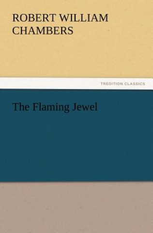 Kniha Flaming Jewel Robert William Chambers