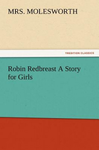 Knjiga Robin Redbreast A Story for Girls Mrs. Molesworth