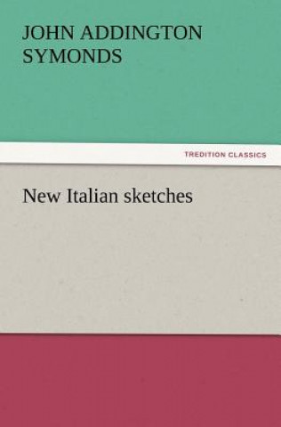 Carte New Italian sketches John Addington Symonds