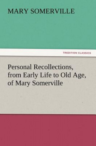 Carte Personal Recollections, from Early Life to Old Age, of Mary Somerville Mary Somerville