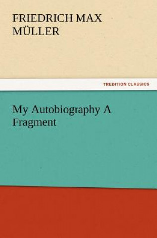 Книга My Autobiography A Fragment Friedrich M. Müller