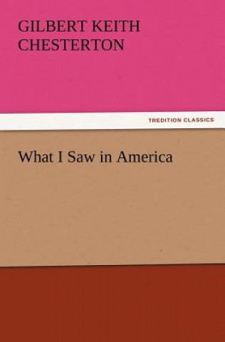 Książka What I Saw in America Gilbert K. Chesterton