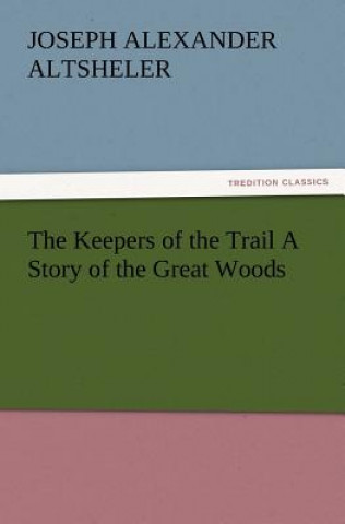 Libro Keepers of the Trail a Story of the Great Woods Joseph A. Altsheler