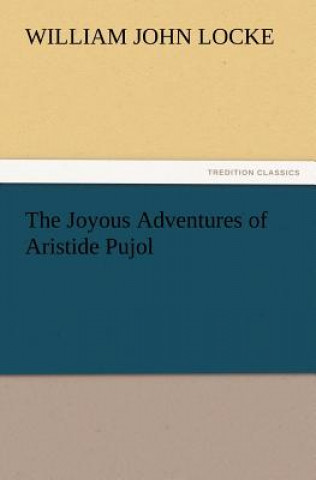 Carte Joyous Adventures of Aristide Pujol William John Locke