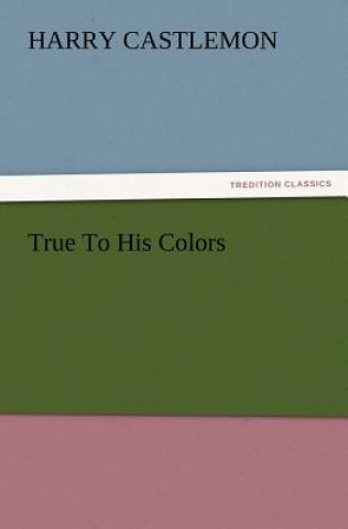 Book True to His Colors Harry Castlemon