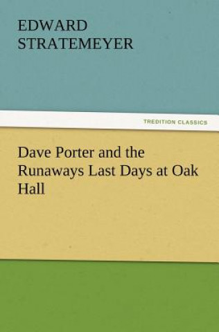 Kniha Dave Porter and the Runaways Last Days at Oak Hall Edward Stratemeyer