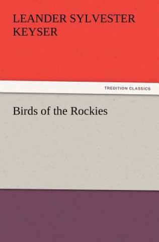 Buch Birds of the Rockies Leander S. (Leander Sylvester) Keyser