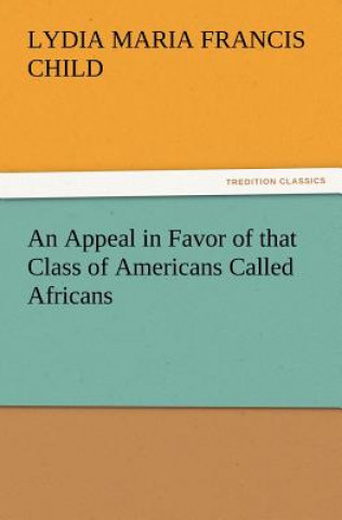 Buch Appeal in Favor of that Class of Americans Called Africans Lydia Maria Francis Child