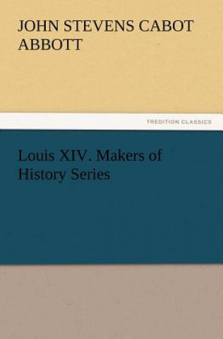 Buch Louis XIV. Makers of History Series John St. C. Abbott