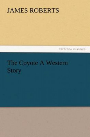 Kniha Coyote A Western Story James Roberts
