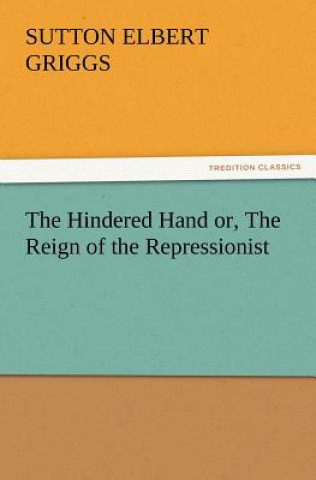 Carte Hindered Hand Or, the Reign of the Repressionist Sutton E. Griggs