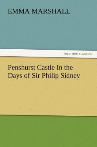 Carte Penshurst Castle In the Days of Sir Philip Sidney Emma Marshall
