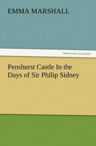 Kniha Penshurst Castle In the Days of Sir Philip Sidney Emma Marshall