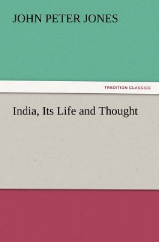 Книга India, Its Life and Thought John P. (John Peter) Jones