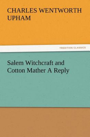 Carte Salem Witchcraft and Cotton Mather A Reply Charles Wentworth Upham