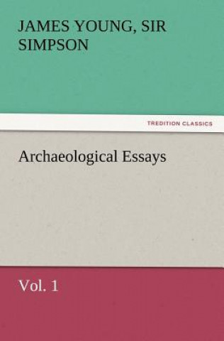 Книга Archaeological Essays, Vol. 1 James Young