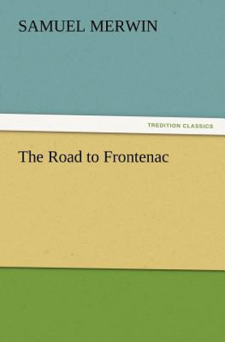 Kniha Road to Frontenac Samuel Merwin