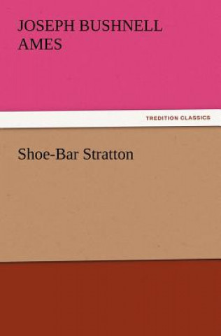 Knjiga Shoe-Bar Stratton Joseph Bushnell Ames