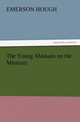 Carte Young Alaskans on the Missouri Emerson Hough