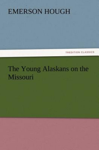 Livre Young Alaskans on the Missouri Emerson Hough