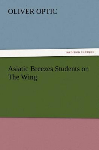 Carte Asiatic Breezes Students on The Wing Oliver Optic