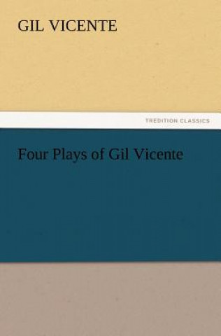 Könyv Four Plays of Gil Vicente Gil Vicente