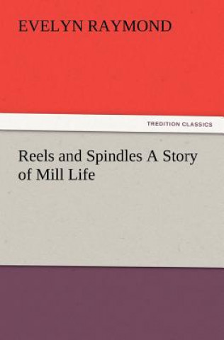 Book Reels and Spindles A Story of Mill Life Evelyn Raymond