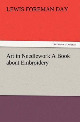Carte Art in Needlework A Book about Embroidery Lewis Foreman Day