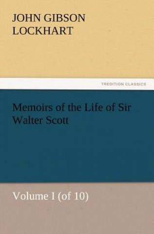 Carte Memoirs of the Life of Sir Walter Scott, Volume I (of 10) J. G. (John Gibson) Lockhart