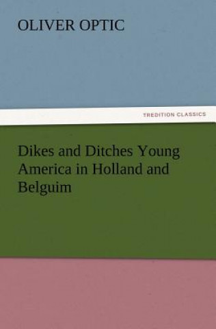 Carte Dikes and Ditches Young America in Holland and Belguim Oliver Optic