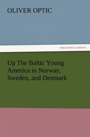 Książka Up The Baltic Young America in Norway, Sweden, and Denmark Oliver Optic