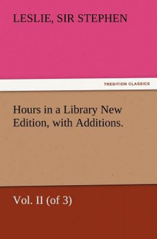 Kniha Hours in a Library New Edition, with Additions. Vol. II (of 3) Leslie